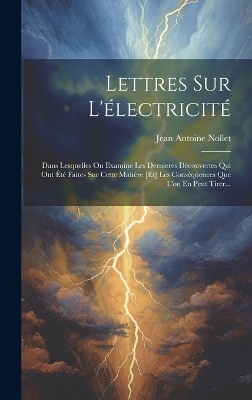 Lettres Sur L'électricité - Jean Antoine Nollet