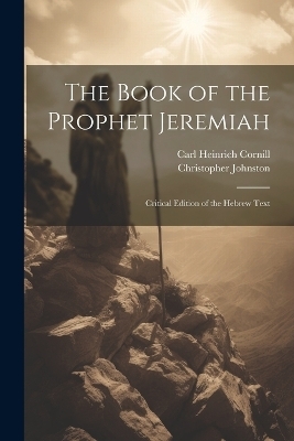 The Book of the Prophet Jeremiah - Carl Heinrich Cornill, Christopher Johnston