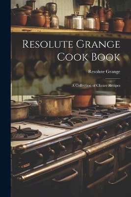Resolute Grange Cook Book - Resolute Grange