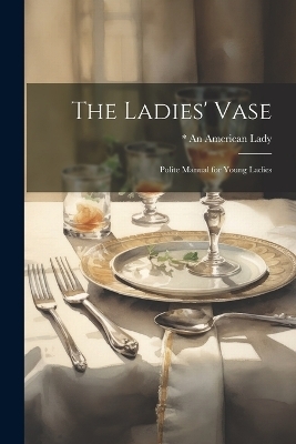 The Ladies' Vase - * An American Lady