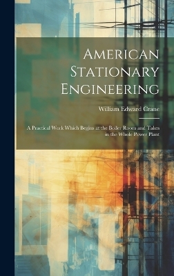 American Stationary Engineering - William Edward Crane