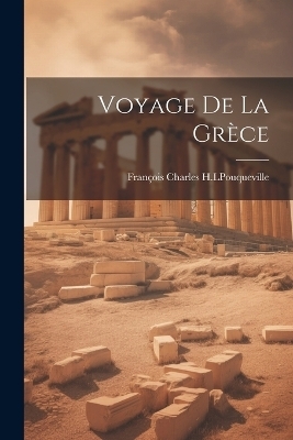 Voyage de la Grèce - François Charles H L Pouqueville