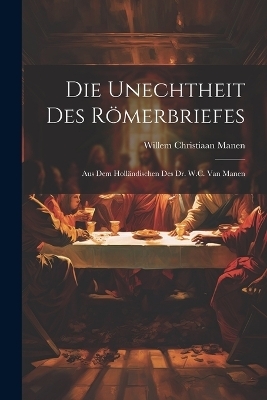 Die Unechtheit Des Römerbriefes - Willem Christiaan Manen