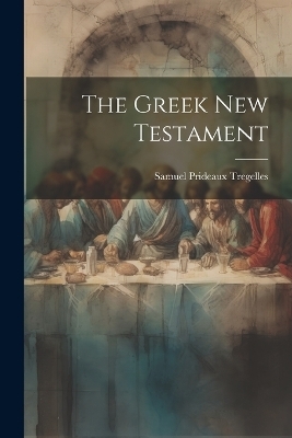 The Greek New Testament - Samuel Prideaux 1813-1875 Tregelles