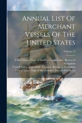 Annual List Of Merchant Vessels Of The United States; Volume 14 - 