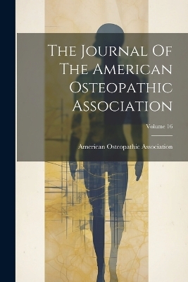 The Journal Of The American Osteopathic Association; Volume 16 - American Osteopathic Association