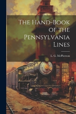 The Hand-Book of the Pennsylvania Lines - L G McPherson