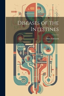 Diseases of the Intestines - Max Einhorn