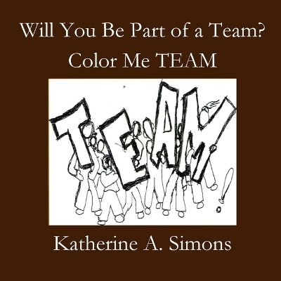 Will You Be Part of a Team? - Katherine A Simons