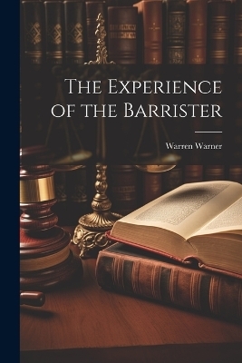 The Experience of the Barrister - Warren Warner