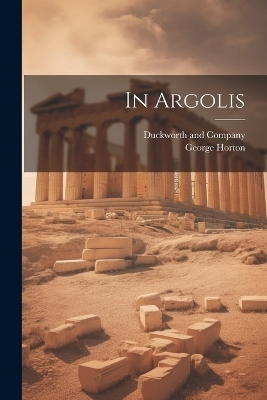 In Argolis - George Horton