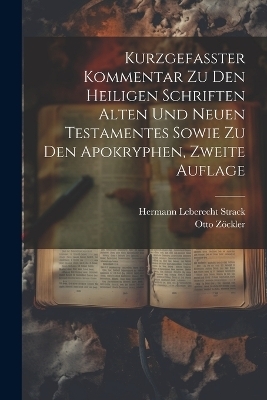 Kurzgefasster Kommentar zu den heiligen Schriften Alten und Neuen Testamentes sowie zu den Apokryphen, Zweite Auflage - Hermann Leberecht Strack, Otto Zöckler