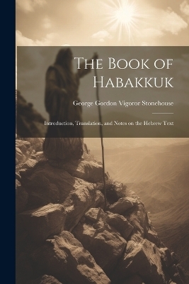 The Book of Habakkuk - George Gordon Vigoror Stonehouse