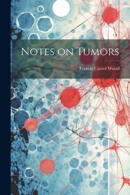 Notes on Tumors - Francis Carter 1869- Wood