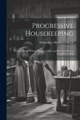 Progressive Housekeeping - Helen Alice Matthews Nitsch