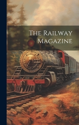 The Railway Magazine -  Anonymous