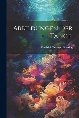 Abbildungen der Tange. - Kützing Friedrich Traugott