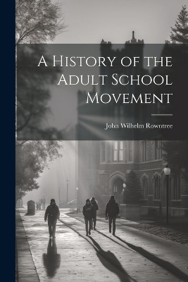 A History of the Adult School Movement - John Wilhelm Rowntree