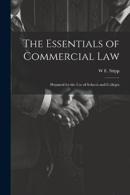 The Essentials of Commercial Law - W E Stipp