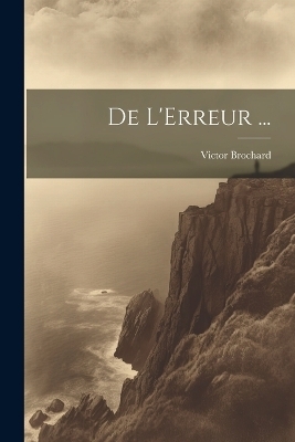 De L'Erreur ... - Victor Brochard