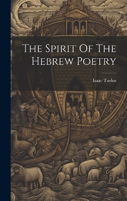 The Spirit Of The Hebrew Poetry - Isaac Taylor