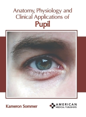 Anatomy, Physiology and Clinical Applications of Pupil - 