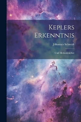 Keplers Erkenntnis - Johannes Schmidt