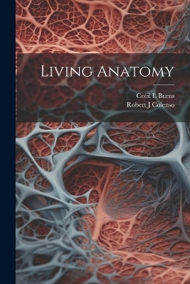 Living Anatomy - Cecil L Burns, Robert J Colenso