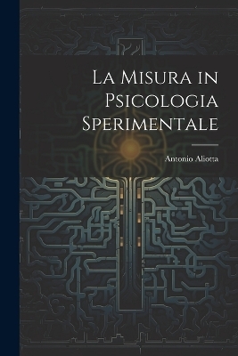 La Misura in Psicologia Sperimentale - Antonio Aliotta