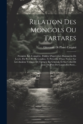 Relation Des Mongols Ou Tartares - Giovanni Di Plano Carpini