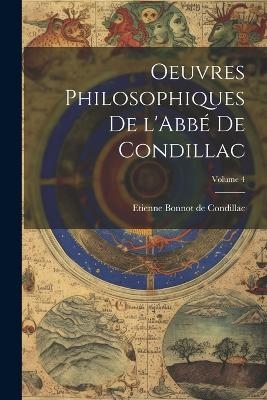 Oeuvres philosophiques de l'Abbé de Condillac; Volume 4 - Etienne Bonnot de Condillac