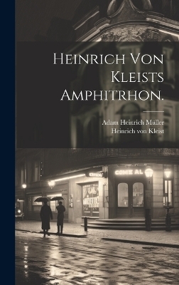 Heinrich von Kleists Amphitrhon. - Heinrich von Kleist