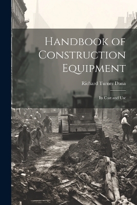 Handbook of Construction Equipment - Richard Turner Dana