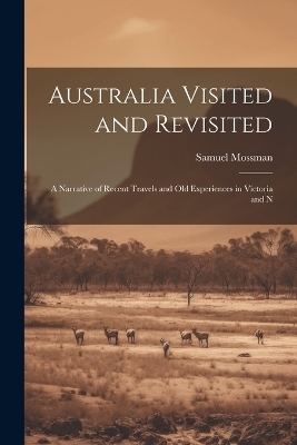 Australia Visited and Revisited - Samuel Mossman