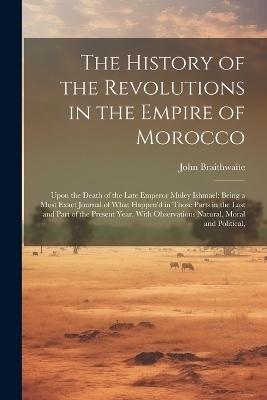 The History of the Revolutions in the Empire of Morocco - John Braithwaite