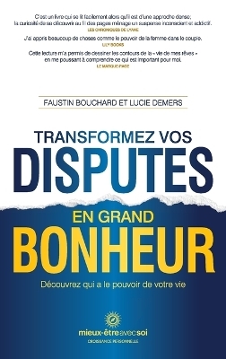 Transformez vos disputes en grand bonheur - Faustin Bouchard, Lucie Demers