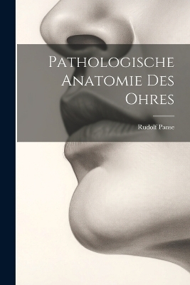 Pathologische Anatomie Des Ohres - Rudolf Panse