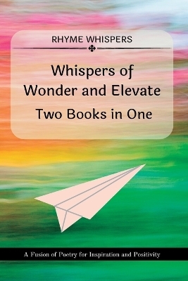 Whispers of Wonder and Elevate - Two Books in One - Rhyme Whispers