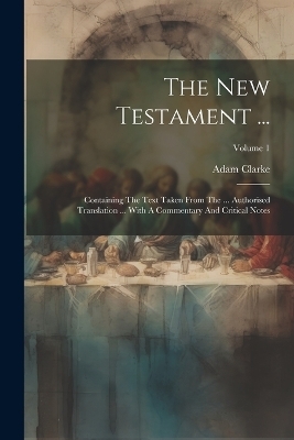 The New Testament ... - Adam Clarke