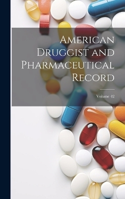 American Druggist and Pharmaceutical Record; Volume 42 -  Anonymous