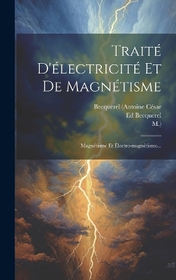 Traité D'électricité Et De Magnétisme - Becquerel (Antoine César,  M ), Ed Becquerel