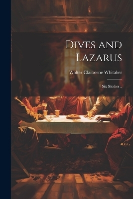 Dives and Lazarus - Walter Claiborne Whitaker