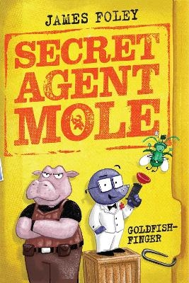 Secret Agent Mole: Goldfish-Finger - James Foley