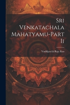 Sri Venkatachala Mahatyamu-Part Ii - Vaddiparthi Raja Rao