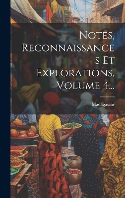 Notes, Reconnaissances Et Explorations, Volume 4... - 