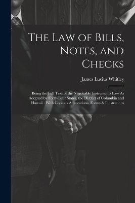 The Law of Bills, Notes, and Checks - James Lucius Whitley