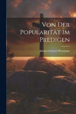 Von der Popularität im Predigen - Johann Konrad Pfenninger