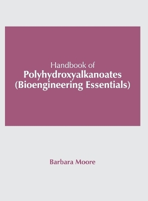 Handbook of Polyhydroxyalkanoates (Bioengineering Essentials) - 