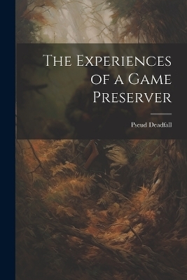 The Experiences of a Game Preserver - Pseud Deadfall