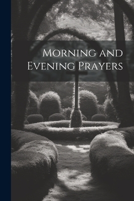 Morning and Evening Prayers -  Anonymous